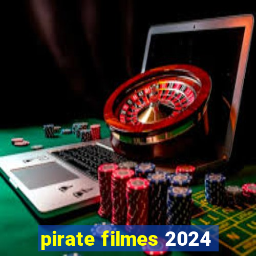 pirate filmes 2024